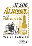 Ať žije alkohol aneb Přítel a lék - obálka