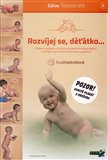 Rozvíjej se, děťátko... (moderní poznatky o významu správné stimulace kojence v souladu s jeho psychomotorickou vyspělostí) - obálka