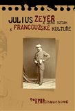 Julius Zeyer a jeho vztah k francouzské kultuře - obálka
