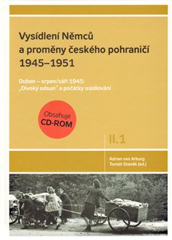 Obálka titulu Vysídlení Němců a proměny českého pohraničí 1945-1951, 1. svazek II. dílu