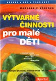 Výtvarné činnosti pro malé děti (Rozvíjíme šikovnost a tvořivost dětí od 1 do 3 let) - obálka