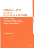 Přírodní látky a jejich biologická aktivita (Nutraceutika. Primární metabolity a látky obsažené ve strukturovaných biologických systémech) - obálka