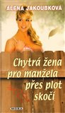 Chytrá žena pro manžela přes plot skočí - obálka