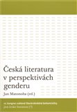 Česká literatura v perspektivách genderu (IV. kongres světové literárněvědné bohemistiky: Jiná česká literatura (?)) - obálka