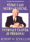 Těžké časy netrvají věčně, vytrvalý člověk je překoná - obálka