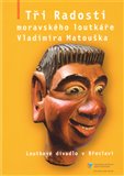Tři Radosti moravského loutkáře Vladimíra Matouška - obálka
