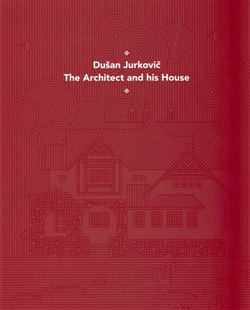 Obálka titulu Dušan Jurkovič - Architekt a jeho dům - anglická verze