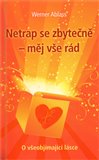 Netrap se zbytečně – měj vše rád - obálka