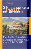 S tomahawkem proti mušketám. Přehled bojů s indiány na území dnešních USA v letech 1622–1890, II. díl - obálka