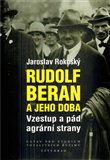 Rudolf Beran a jeho doba (Vzestup a pád agrární strany) - obálka