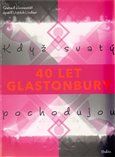 Glastonbury. Když svatí pochodujou (40 let Glastonbury) - obálka