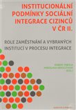 Institucionální podmínky sociální integrace cizinců v ČR II. (Role zaměstnání a vybraných institucí v procesu integrace) - obálka