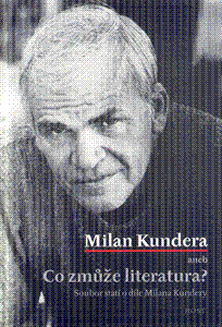 Milan Kundera aneb Co zmůže literatura - obálka