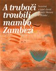 A trubači troubili mambo Zambezi (Neznámí a tajně slavní básníci Moravy a Slezska) - obálka
