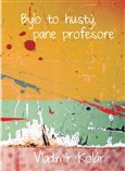 Bylo to hustý, pane profesore (kniha, vázaná) - obálka