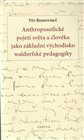 Anthroposofické pojetí světa a člověka jako základní východisko waldorfské pedagogiky