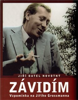 Obálka titulu Závidím - Vzpomínka na Jiřího Grossmanna