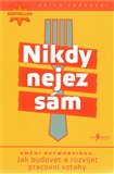 Nikdy nejez sám (Umění networkingu - jak budovat a rozvíjet pracovní vztahy) - obálka