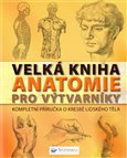 Velká kniha anatomie pro výtvarníky (Kompletní příručka o kresbě lidského těla) - obálka