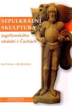 Obálka titulu Sepulkrální skulptura jagellonského období v Čechách