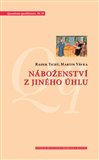 Náboženství z jiného úhlu (Netradiční sociologické pohledy na víru v české společnosti) - obálka