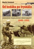 Od bodáku  po tryskáče (Nedokončené československé  zbrojní projekty 1945–1955) - obálka