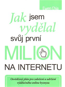 Obálka titulu Jak jsem vydělal svůj první milion na internetu... a jak to
můžete dokázat také!