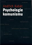 Psychologie komunismu (Ojedinělý pohled na čtyřicetileté období komunismu u nás) - obálka