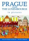 Prague under the Luxembourgs in pictures - obálka