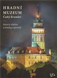 Hradní muzeum Český Krumlov (Historie objektu a katalog exponátů) - obálka