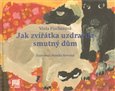 Jak zvířátka uzdravila smutný dům - obálka