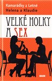 Velké holky a sex (Kamarádky z Letné Helena a Klaudie) - obálka