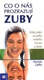 Co o nás prozrazují zuby (Zuby jsou zrcadlem našeho zdravotního stavu a emočního života) - obálka