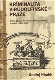 Kriminalita v rudolfínské Praze (Zločin a právo na Novém Městě pražském v letech 1585-1593) - obálka