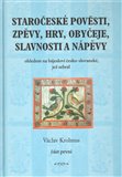 Staročeské pověsti, zpěvy, hry, obyčeje, slavnosti a nápěvy - obálka