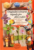 Originální výtvarné  nápady pro děti i rodiče (Veselé dekorace, zvířátka,  pohádkové bytosti a hračky) - obálka
