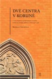 Dvě centra v Koruně (Čechy a Slezsko na cestách integrace a rozkolu v kontextu ideologie, politiky a umění (1348–1458)) - obálka