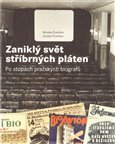 Zaniklý svět stříbrných pláten (Po stopách pražských biografů) - obálka