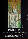 Příběhy raně křesťanských mučedníků II. (Výběr z latinské a řecké martyrologické literatury 4. a 5. století) - obálka