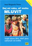 Dej mi ruku, ať mohu mluvit (Vrátit slovo těm, kteří jsou odříznuti od světa) - obálka