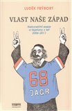 Vlast naše Západ (Nekorektní eseje a fejetony z let 2006-2011) - obálka