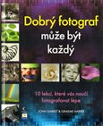 Dobrý fotograf může být každý (10 lekcí, které vás naučí fotografovat lépe) - obálka