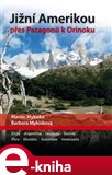 Jižní Amerikou přes Patagonii k Orinoku (Argentina, Chile, Uruguay, Bolívie, Peru, Ekvádor, Kolumbie a Venezuela) - obálka