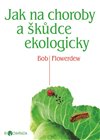 Obálka knihy Jak na choroby a škůdce ekologicky