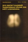 2012: Mayský kalendář, transformace  vědomí, dva světy a rovnováha