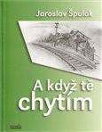 A když tě chytím - obálka
