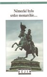 Německé bylo srdce monarchie... (Rakušanství, němectví a střední Evropa v rakouské historiografii mezi válkami) - obálka