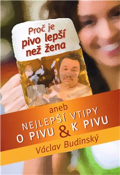 Obálka titulu Proč je pivo lepší než žena aneb Nejlepší vtipy o pivu a k pivu