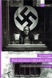 Pod ochranou hákového kříže (Nacistický okupační režim v českých zemích 1939-1945) - obálka