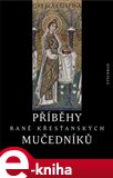 Příběhy raně křesťanských mučedníků (Výbor z nejstarší latinské a řecké martyrologické literatury) - obálka